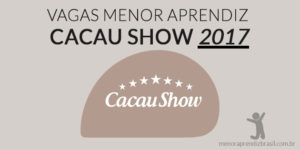 Vagas Menor Aprendiz Cacau Show 2017